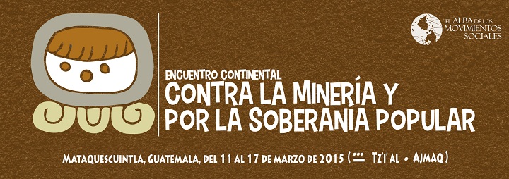 [Guatemala] Declaración Política: Encuentro Continental contra la Minería y por la Soberanía Popular