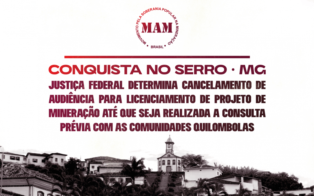 Conquista no Serro • MG – Justiça Federal determina cancelamento de audiência para licenciamento de projeto de mineração até que seja realizada a Consulta Prévia com as comunidades Quilombolas