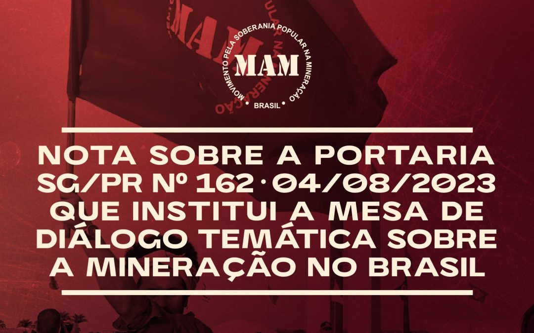 Nota sobre a Portaria SG/PR Nº 162, de 4 agosto de 2023 que institui a Mesa de Diálogo Temática sobre a mineração no Brasil