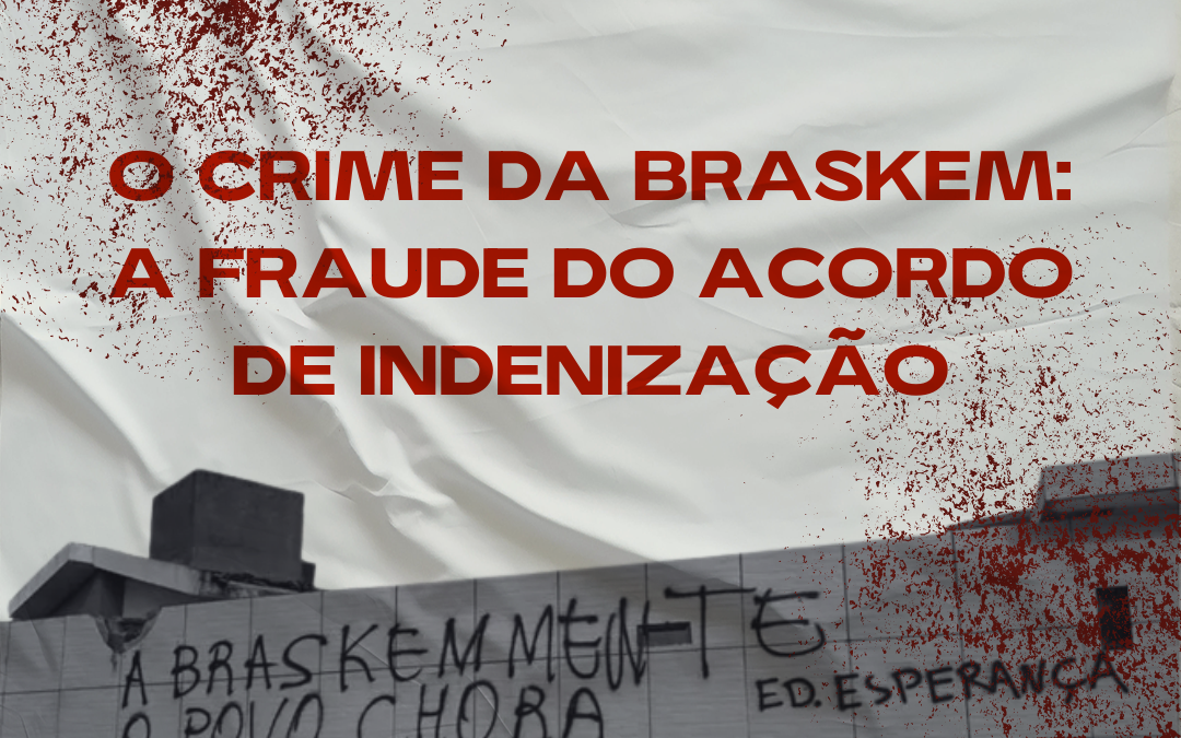 O Crime da Braskem - a fraude do acordo de indenização - MAM Nacional Annda Ridart