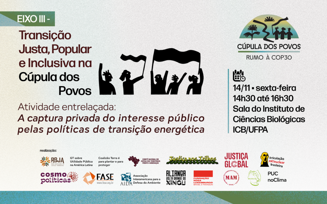 Cúpula dos Povos: EIXO III – Transição Justa, Popular e Inclusiva – A captura privada do interesse público pelas políticas de transição energética
