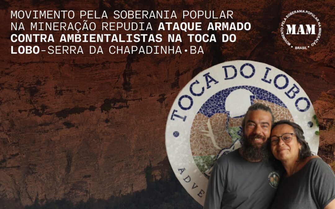Movimento pela Soberania Popular na Mineração – MAM repudia ataque armado contra dois ambientalistas na Toca do Lobo – Serra da Chapadinha – BA
